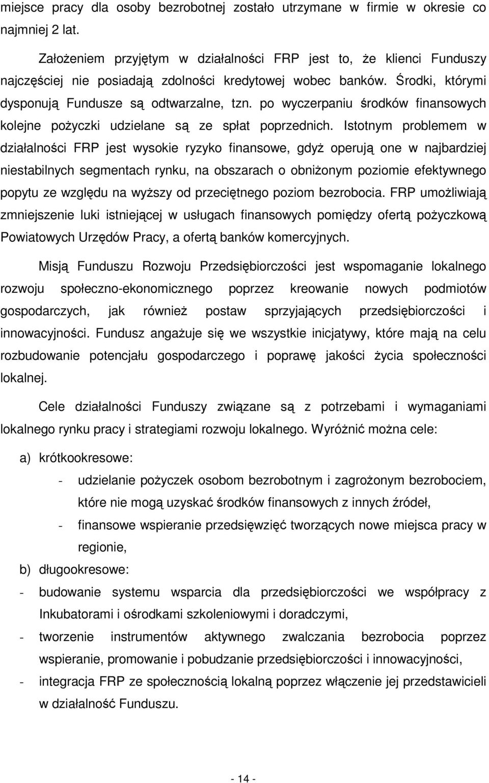 po wyczerpaniu rodków finansowych kolejne poyczki udzielane s ze spłat poprzednich.