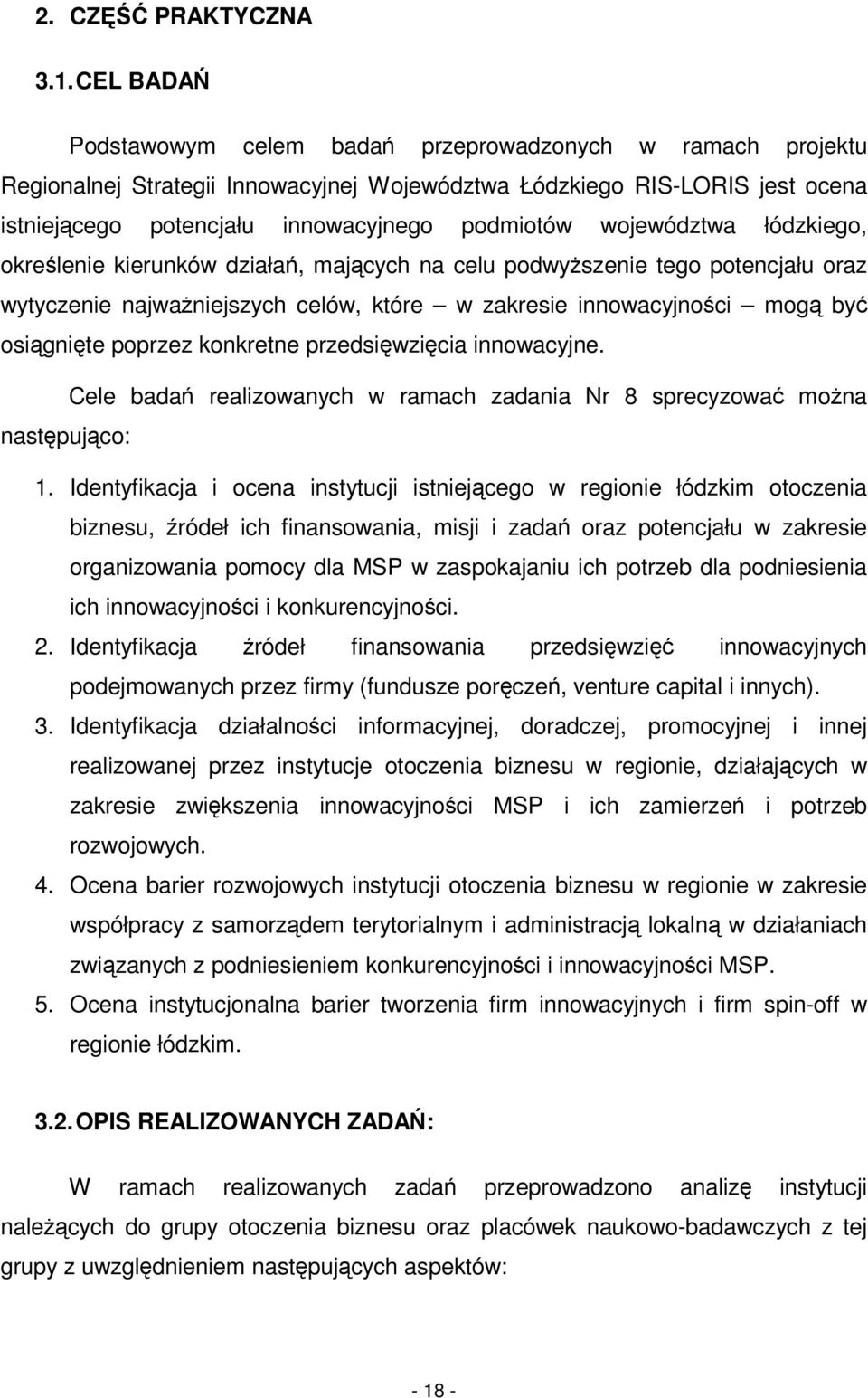 województwa łódzkiego, okrelenie kierunków działa, maj cych na celu podwyszenie tego potencjału oraz wytyczenie najwaniejszych celów, które w zakresie innowacyjnoci mog by osi gnite poprzez konkretne