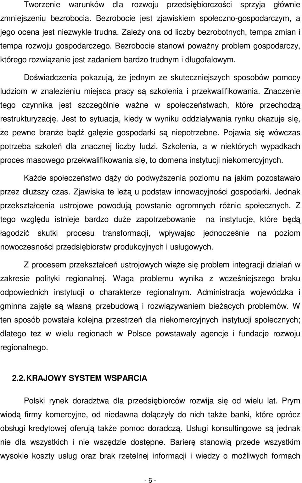 Dowiadczenia pokazuj, e jednym ze skuteczniejszych sposobów pomocy ludziom w znalezieniu miejsca pracy s szkolenia i przekwalifikowania.