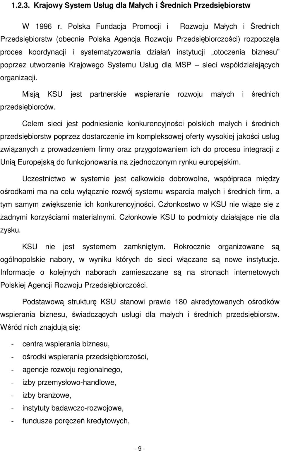 biznesu poprzez utworzenie Krajowego Systemu Usług dla MSP sieci współdziałaj cych organizacji. Misj KSU jest partnerskie wspieranie rozwoju małych i rednich przedsibiorców.