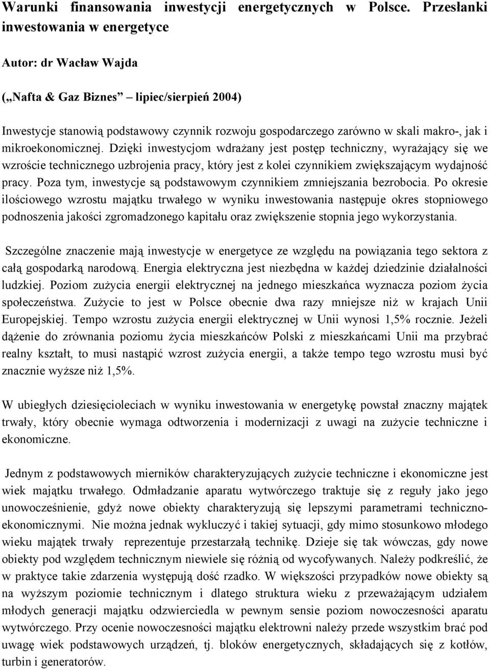 mikroekonomicznej. Dzięki inwestycjom wdrażany jest postęp techniczny, wyrażający się we wzroście technicznego uzbrojenia pracy, który jest z kolei czynnikiem zwiększającym wydajność pracy.