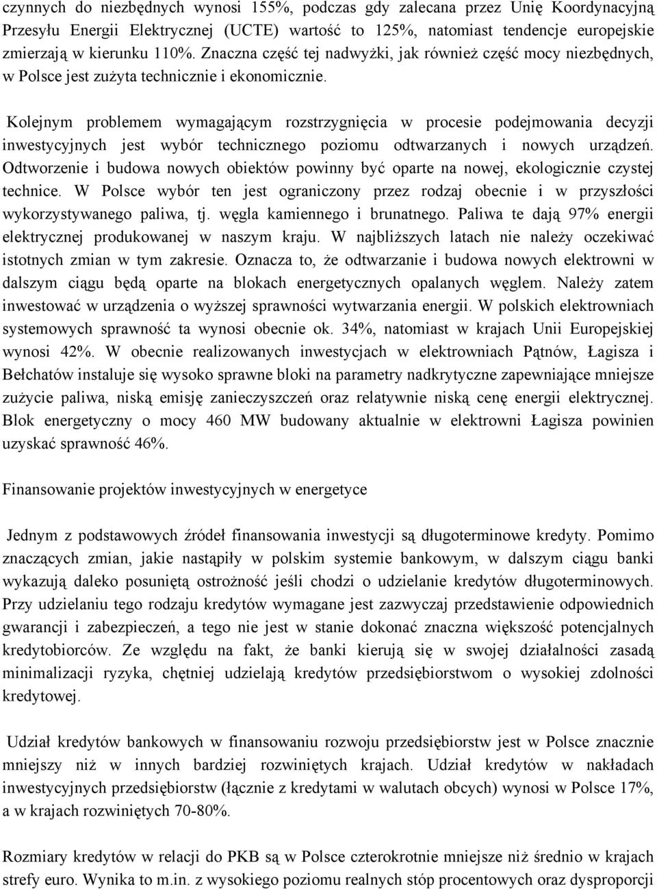 Kolejnym problemem wymagającym rozstrzygnięcia w procesie podejmowania decyzji inwestycyjnych jest wybór technicznego poziomu odtwarzanych i nowych urządzeń.