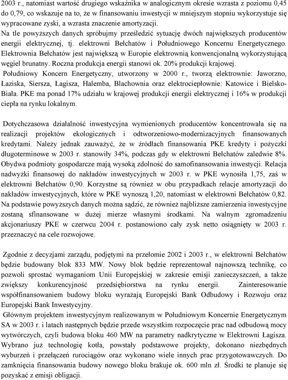 wzrasta znaczenie amortyzacji. Na tle powyższych danych spróbujmy prześledzić sytuację dwóch największych producentów energii elektrycznej, tj.