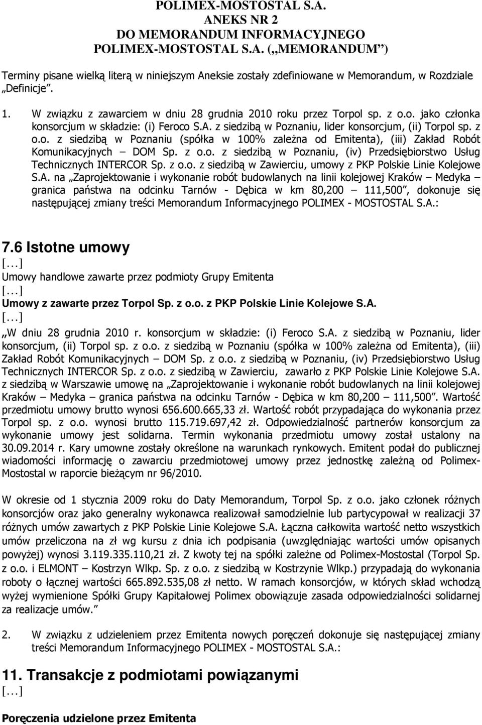 z z siedzibą w Poznaniu (spółka w 100% zaleŝna od Emitenta), (iii) Zakład Robót Komunikacyjnych DOM Sp. z z siedzibą w Poznaniu, (iv) Przedsiębiorstwo Usług Technicznych INTERCOR Sp.