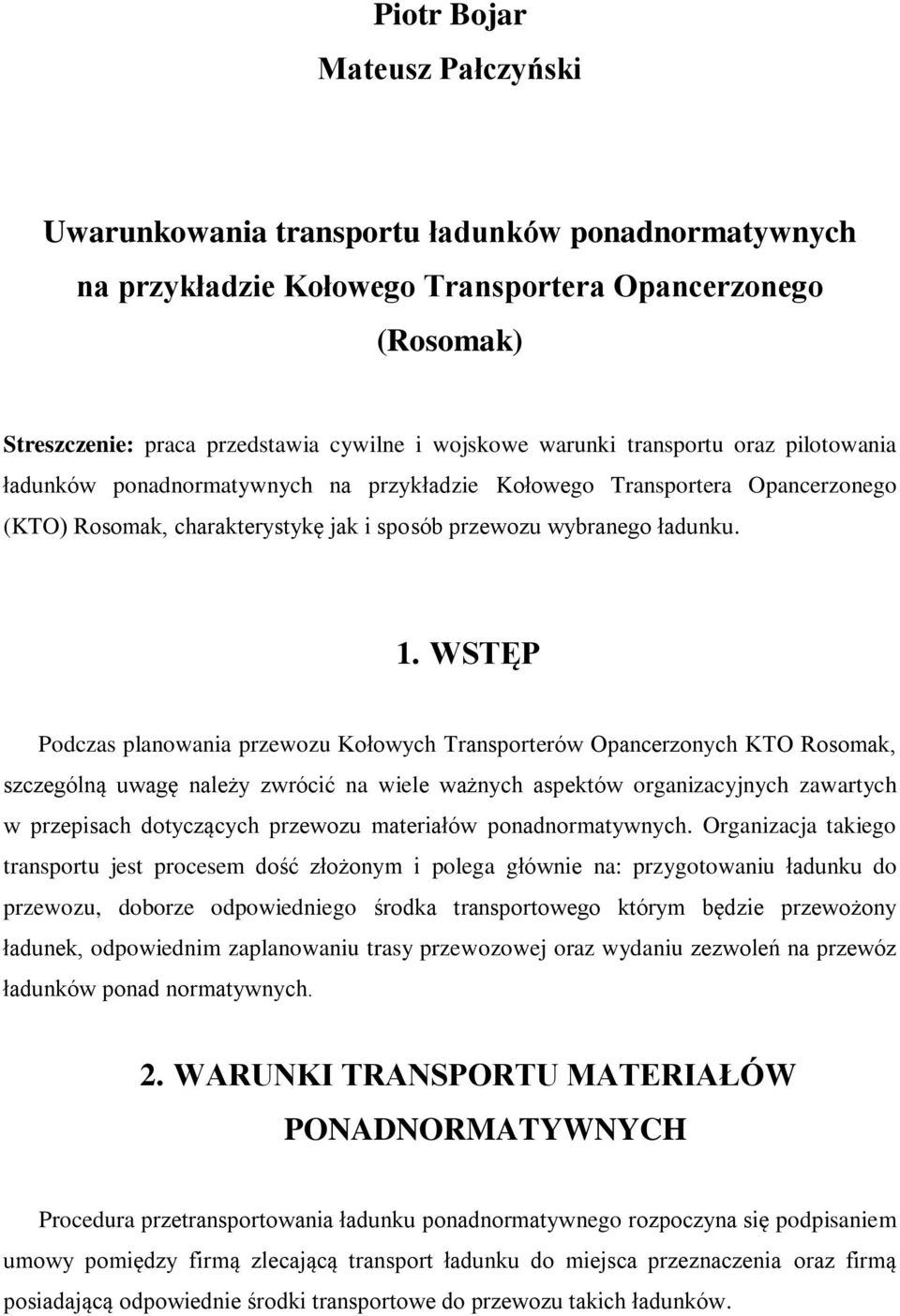 WSTĘP Podczas planowania przewozu Kołowych Transporterów Opancerzonych KTO Rosomak, szczególną uwagę należy zwrócić na wiele ważnych aspektów organizacyjnych zawartych w przepisach dotyczących