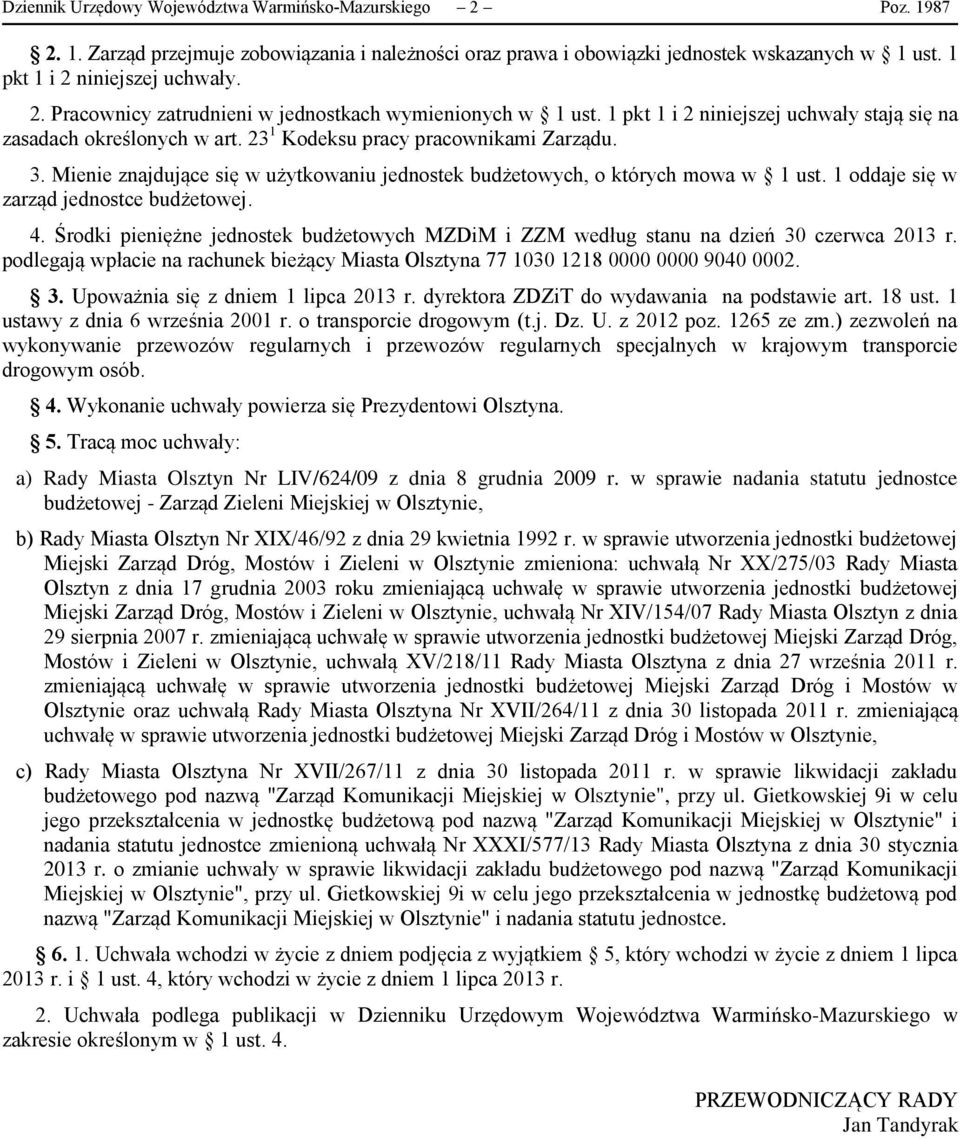 1 oddaje się w zarząd jednostce budżetowej. 4. Środki pieniężne jednostek budżetowych MZDiM i ZZM według stanu na dzień 30 czerwca 2013 r.