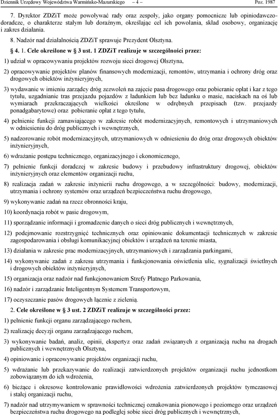 działania. 8. Nadzór nad działalnością ZDZiT sprawuje Prezydent Olsztyna. 4. 1. Cele określone w 3 ust.