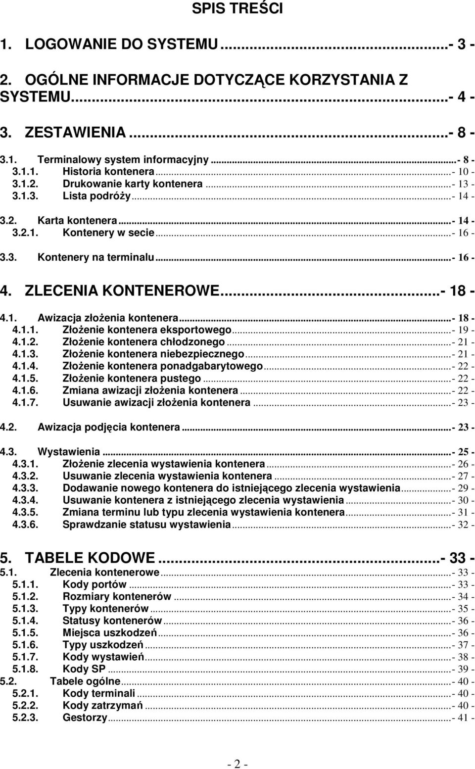 .. - 18-4.1. Awizacja złoŝenia kontenera...- 18-4.1.1. ZłoŜenie kontenera eksportowego...- 19-4.1.2. ZłoŜenie kontenera chłodzonego...- 21-4.1.3. ZłoŜenie kontenera niebezpiecznego...- 21-4.1.4. ZłoŜenie kontenera ponadgabarytowego.