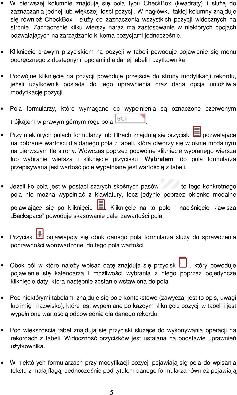 Zaznaczenie kilku wierszy naraz ma zastosowanie w niektórych opcjach pozwalających na zarządzanie kilkoma pozycjami jednocześnie.