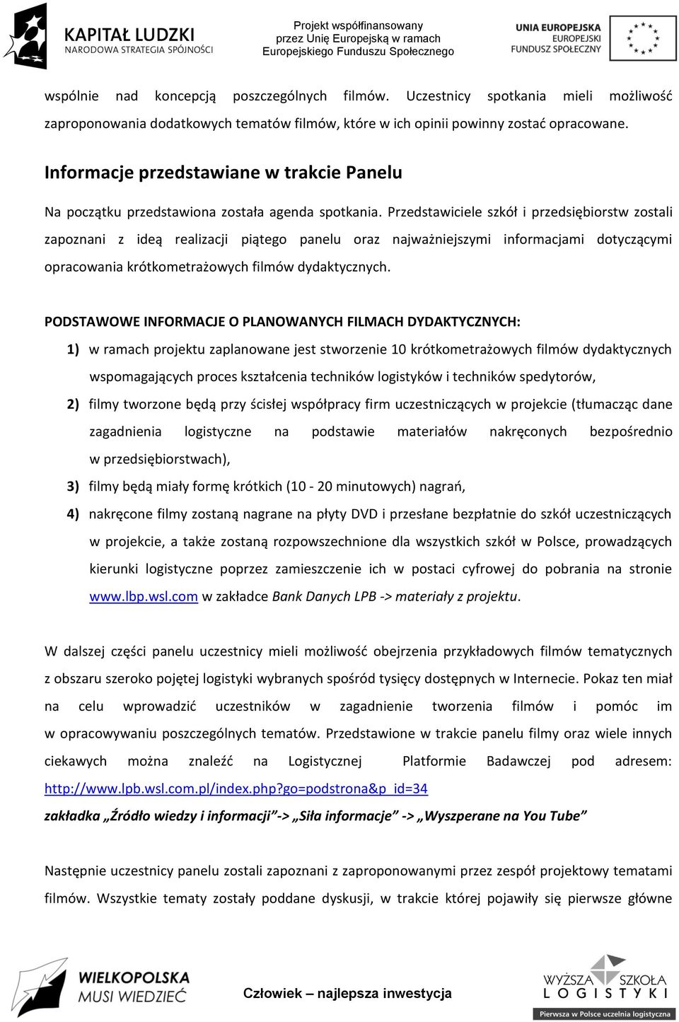 Przedstawiciele szkół i przedsiębiorstw zostali zapoznani z ideą realizacji piątego panelu oraz najważniejszymi informacjami dotyczącymi opracowania krótkometrażowych filmów dydaktycznych.