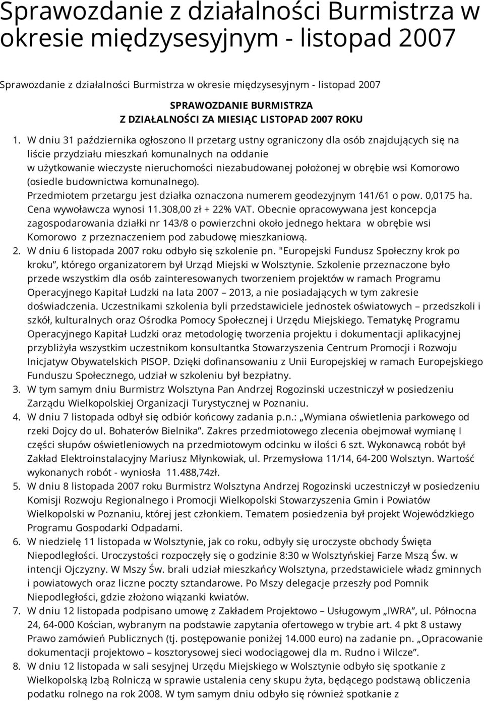 W dniu 31 października ogłoszono II przetarg ustny ograniczony dla osób znajdujących się na liście przydziału mieszkań komunalnych na oddanie w użytkowanie wieczyste nieruchomości niezabudowanej