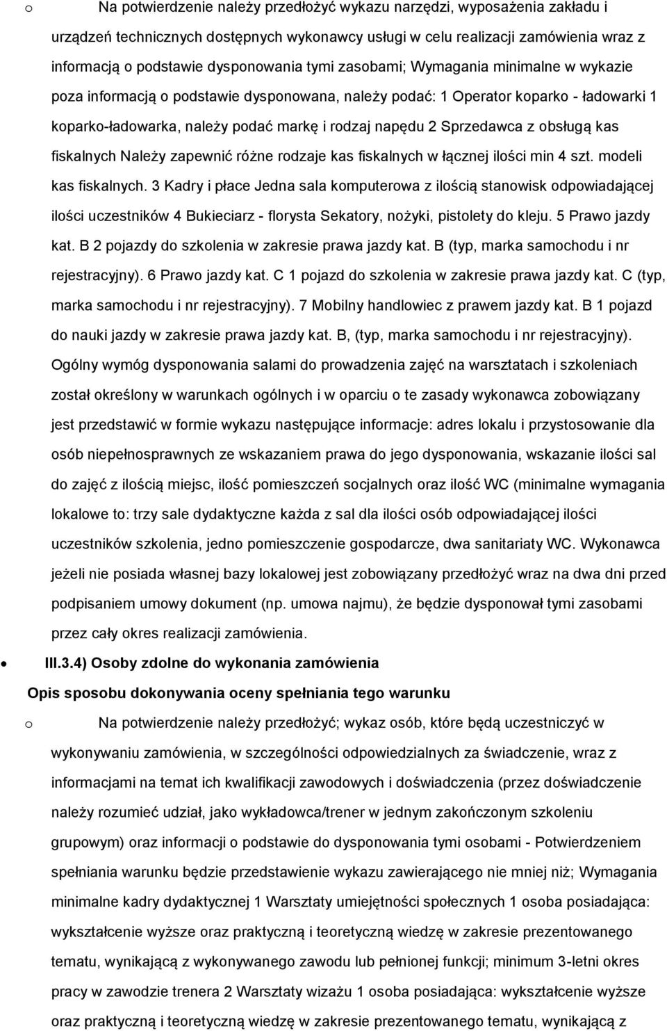 z obsługą kas fiskalnych Należy zapewnić różne rodzaje kas fiskalnych w łącznej ilości min 4 szt. modeli kas fiskalnych.