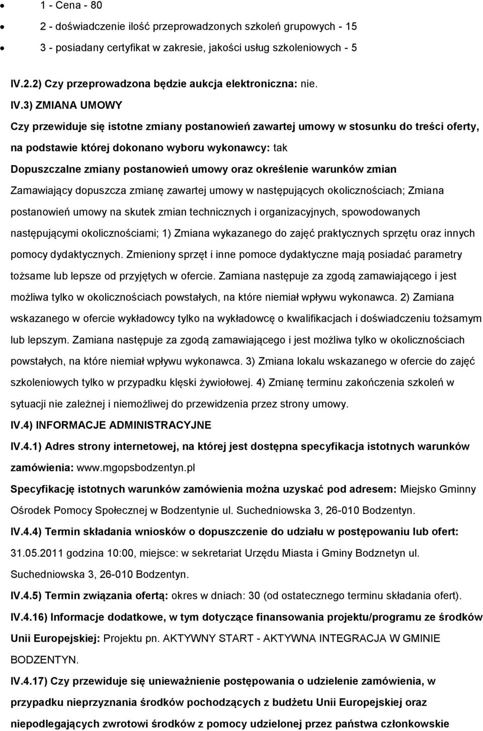 oraz określenie warunków zmian Zamawiający dopuszcza zmianę zawartej umowy w następujących okolicznościach; Zmiana postanowień umowy na skutek zmian technicznych i organizacyjnych, spowodowanych