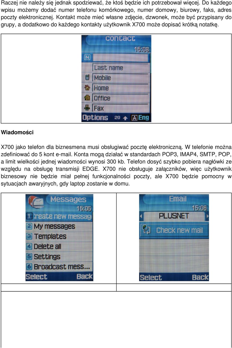 Wiadomości X700 jako telefon dla biznesmena musi obsługiwać pocztę elektroniczną. W telefonie można zdefiniować do 5 kont e-mail.