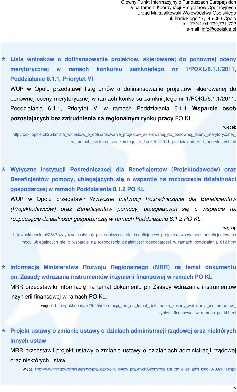 1.1/2011, Poddziałania 6.1.1, Priorytet VI w ramach Poddziałania 6.1.1 Wsparcie osób pozostających bez zatrudnienia na regionalnym rynku pracy PO KL. więcej: http://pokl.opole.