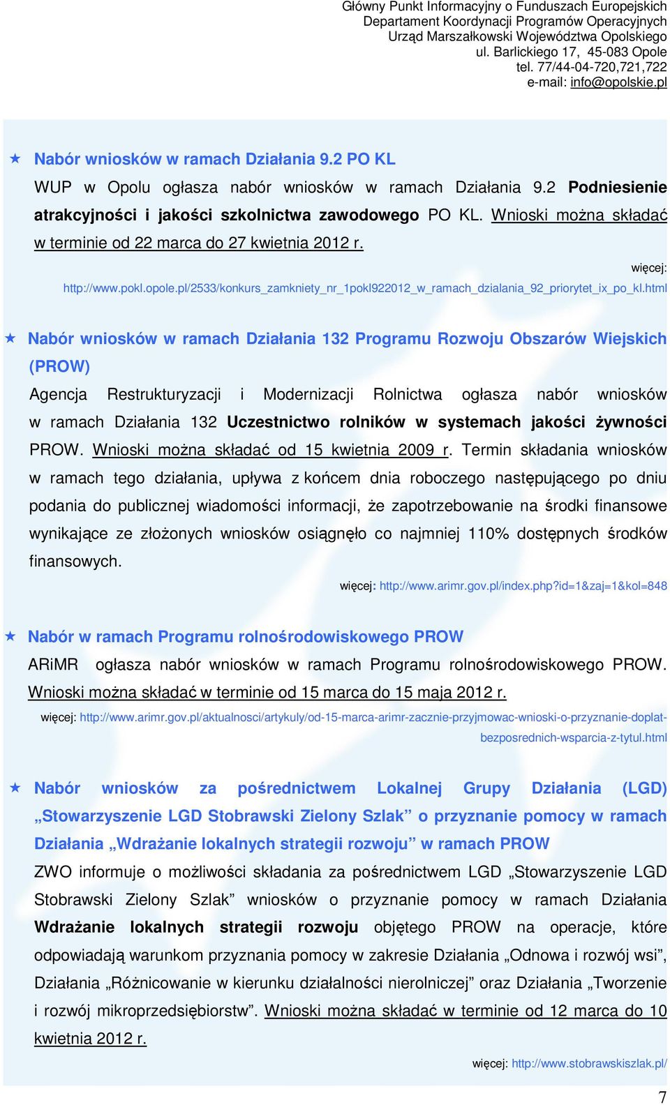 html Nabór wniosków w ramach Działania 132 Programu Rozwoju Obszarów Wiejskich (PROW) Agencja Restrukturyzacji i Modernizacji Rolnictwa ogłasza nabór wniosków w ramach Działania 132 Uczestnictwo