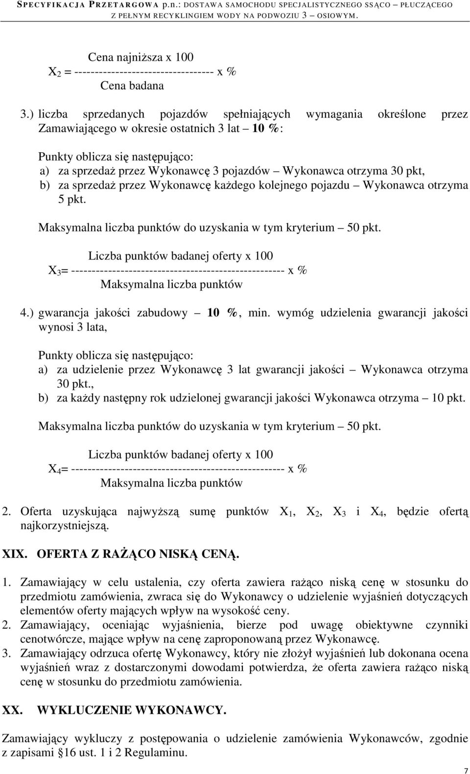 otrzyma 30 pkt, b) za sprzedaŝ przez Wykonawcę kaŝdego kolejnego pojazdu Wykonawca otrzyma 5 pkt. Maksymalna liczba punktów do uzyskania w tym kryterium 50 pkt.