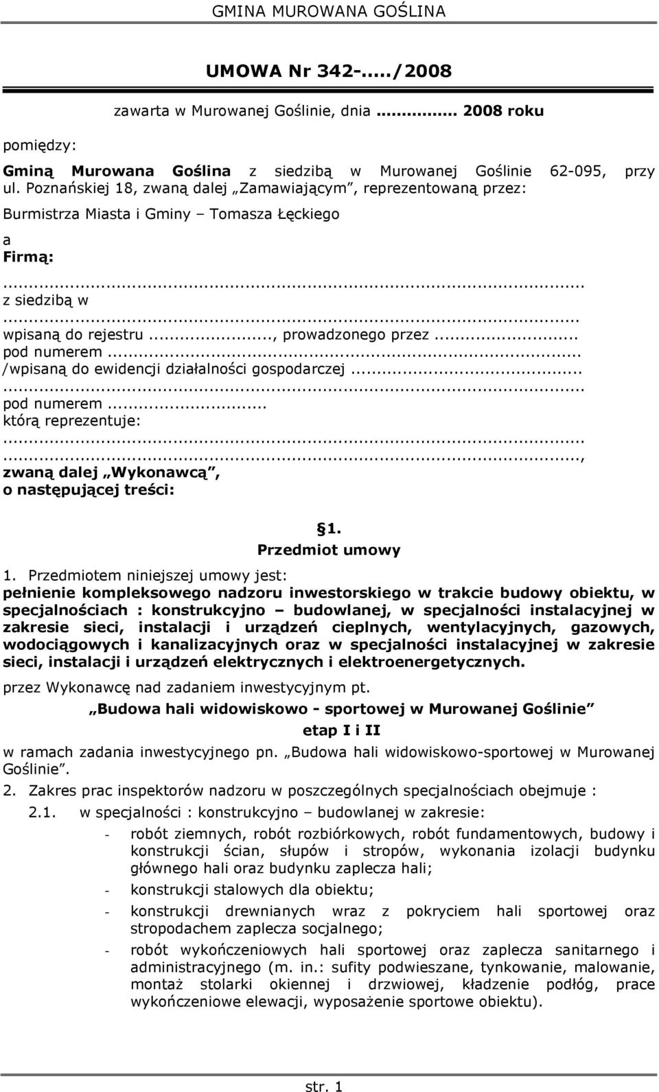 .. /wpisaną do ewidencji działalności gospodarczej...... pod numerem... którą reprezentuje:......, zwaną dalej Wykonawcą, o następującej treści: 1. Przedmiot umowy 1.