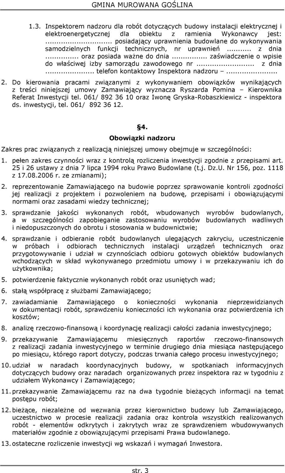 .. zaświadczenie o wpisie do właściwej izby samorządu zawodowego nr... z dnia... telefon kontaktowy Inspektora nadzoru... 2.