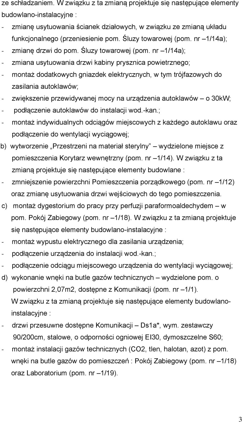 Śluzy towarowej (pom. nr 1/14a); - zmianę drzwi do pom. Śluzy towarowej (pom.