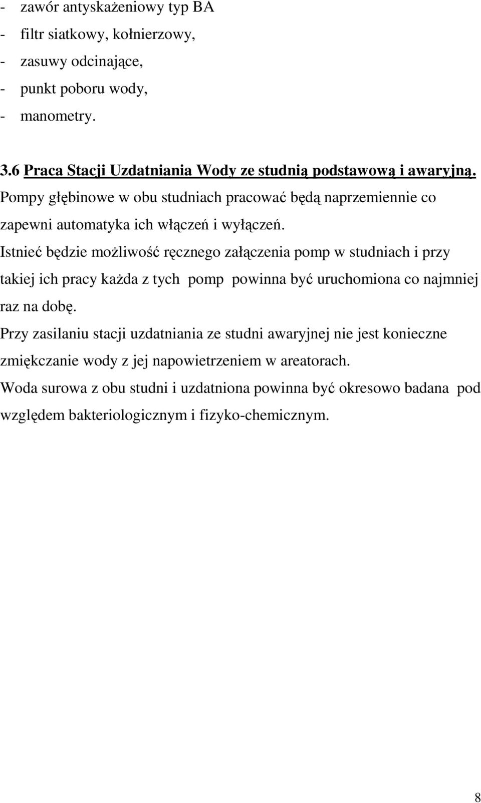 Istnieć będzie moŝliwość ręcznego załączenia pomp w studniach i przy takiej ich pracy kaŝda z tych pomp powinna być uruchomiona co najmniej raz na dobę.