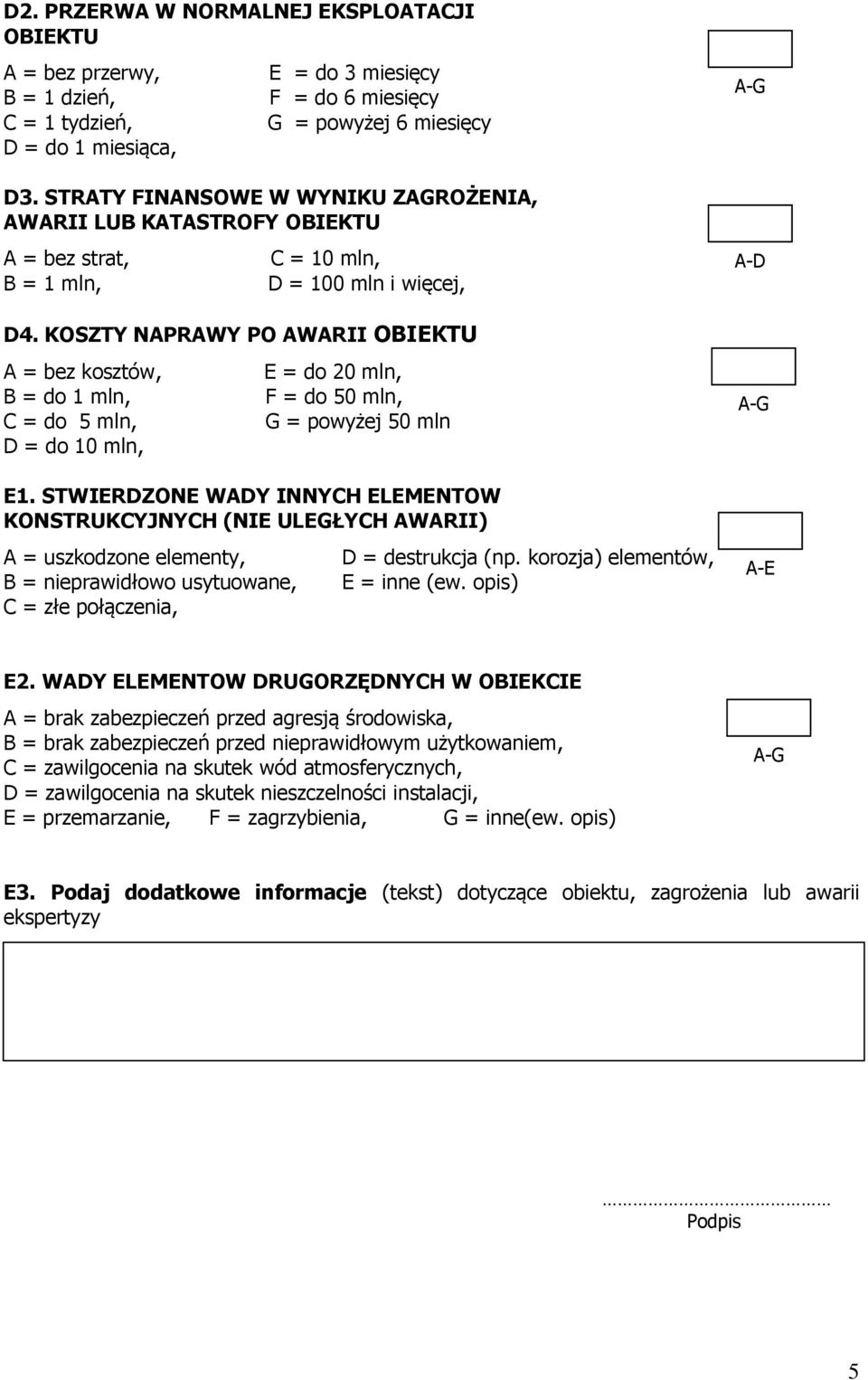 KOSZTY NAPRAWY PO AWARII OBIEKTU A = bez kosztów, B = do 1 mln, C = do 5 mln, D = do 10 mln, E = do 20 mln, F = do 50 mln, G = powyżej 50 mln E1.