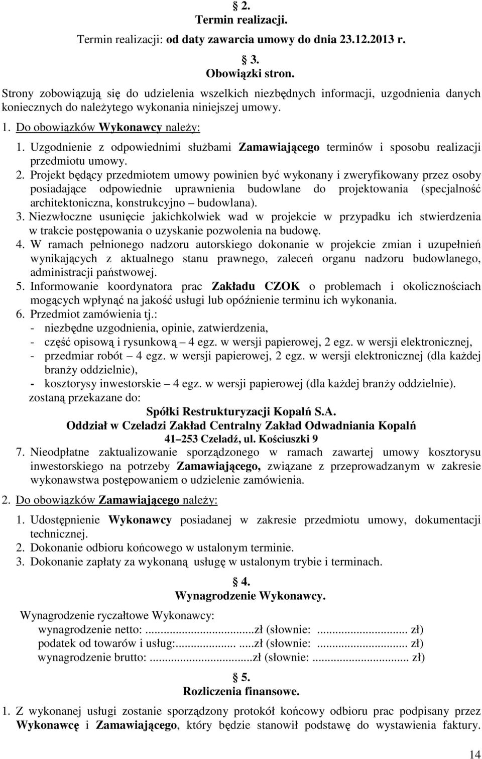 Uzgodnienie z odpowiednimi służbami Zamawiającego terminów i sposobu realizacji przedmiotu umowy. 2.