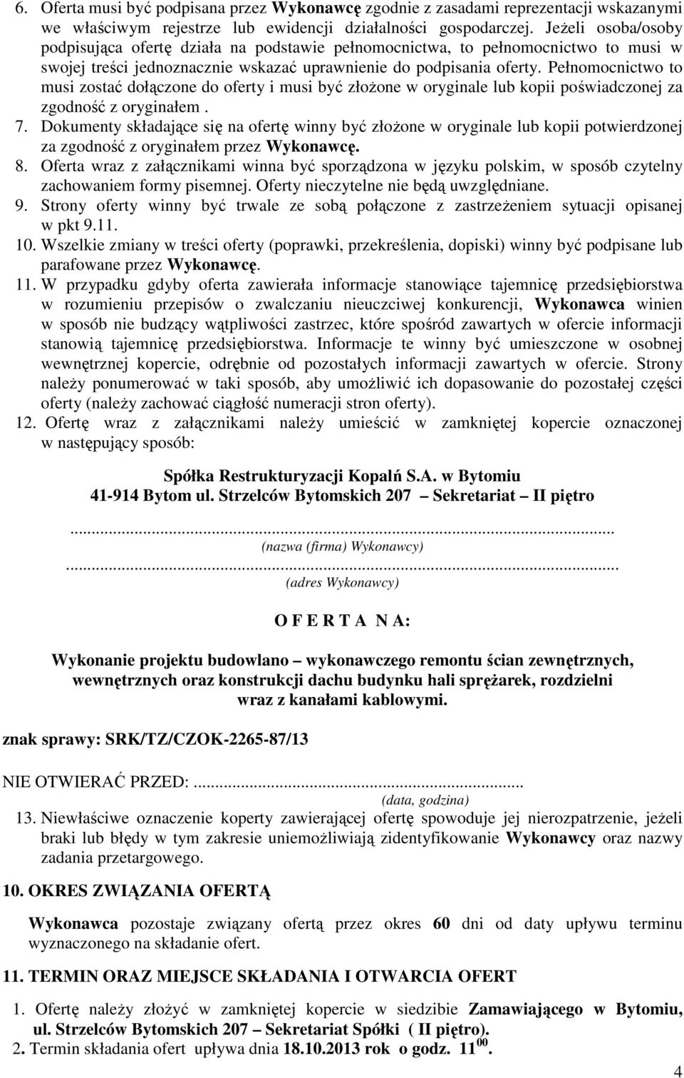 Pełnomocnictwo to musi zostać dołączone do oferty i musi być złożone w oryginale lub kopii poświadczonej za zgodność z oryginałem. 7.