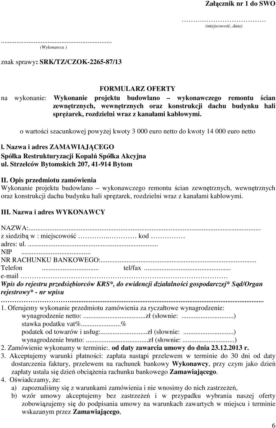 hali sprężarek, rozdzielni wraz z kanałami kablowymi. o wartości szacunkowej powyżej kwoty 3 000 euro netto do kwoty 14 000 euro netto l.