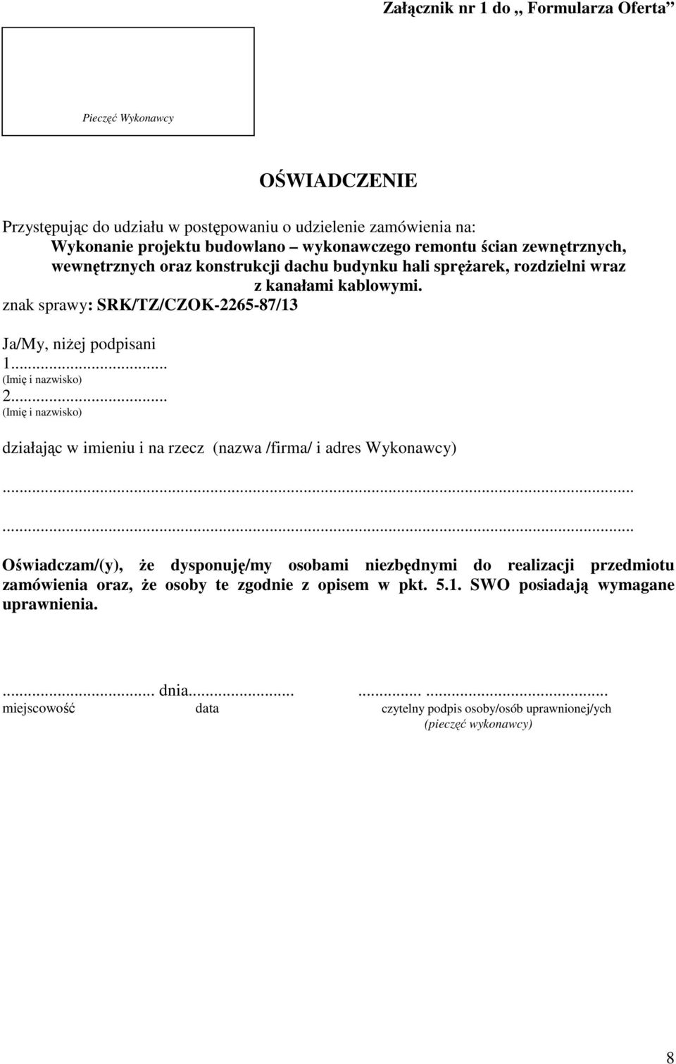 .. (Imię i nazwisko) 2... (Imię i nazwisko) działając w imieniu i na rzecz (nazwa /firma/ i adres Wykonawcy).