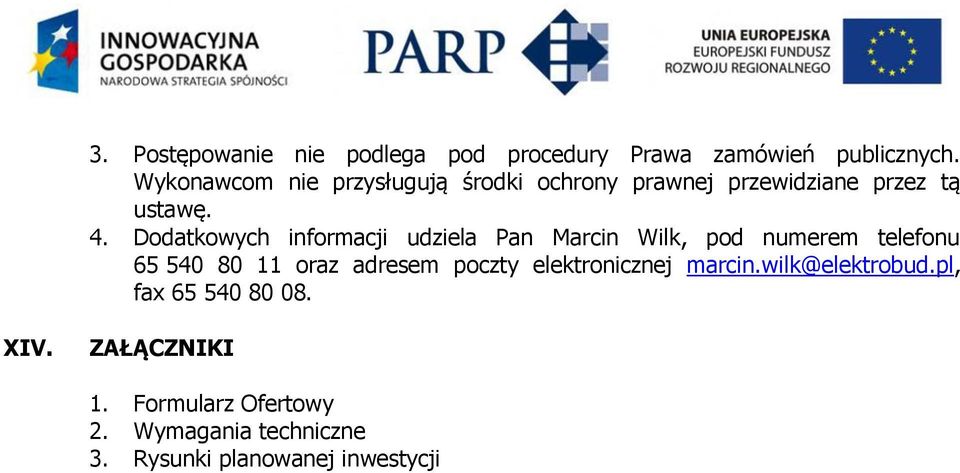 Dodatkowych informacji udziela Pan Marcin Wilk, pod numerem telefonu 65 540 80 11 oraz adresem poczty