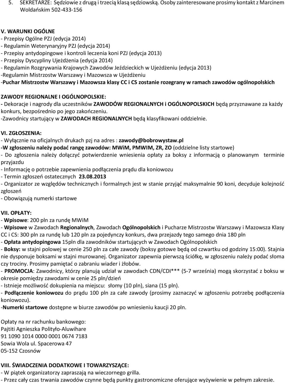 (edycja 2014) - Regulamin Rozgrywania Krajowych Zawodów Jeździeckich w Ujeżdżeniu (edycja 2013) -Regulamin Mistrzostw Warszawy i Mazowsza w Ujeżdżeniu -Puchar Mistrzostw Warszawy i Mazowsza klasy CC