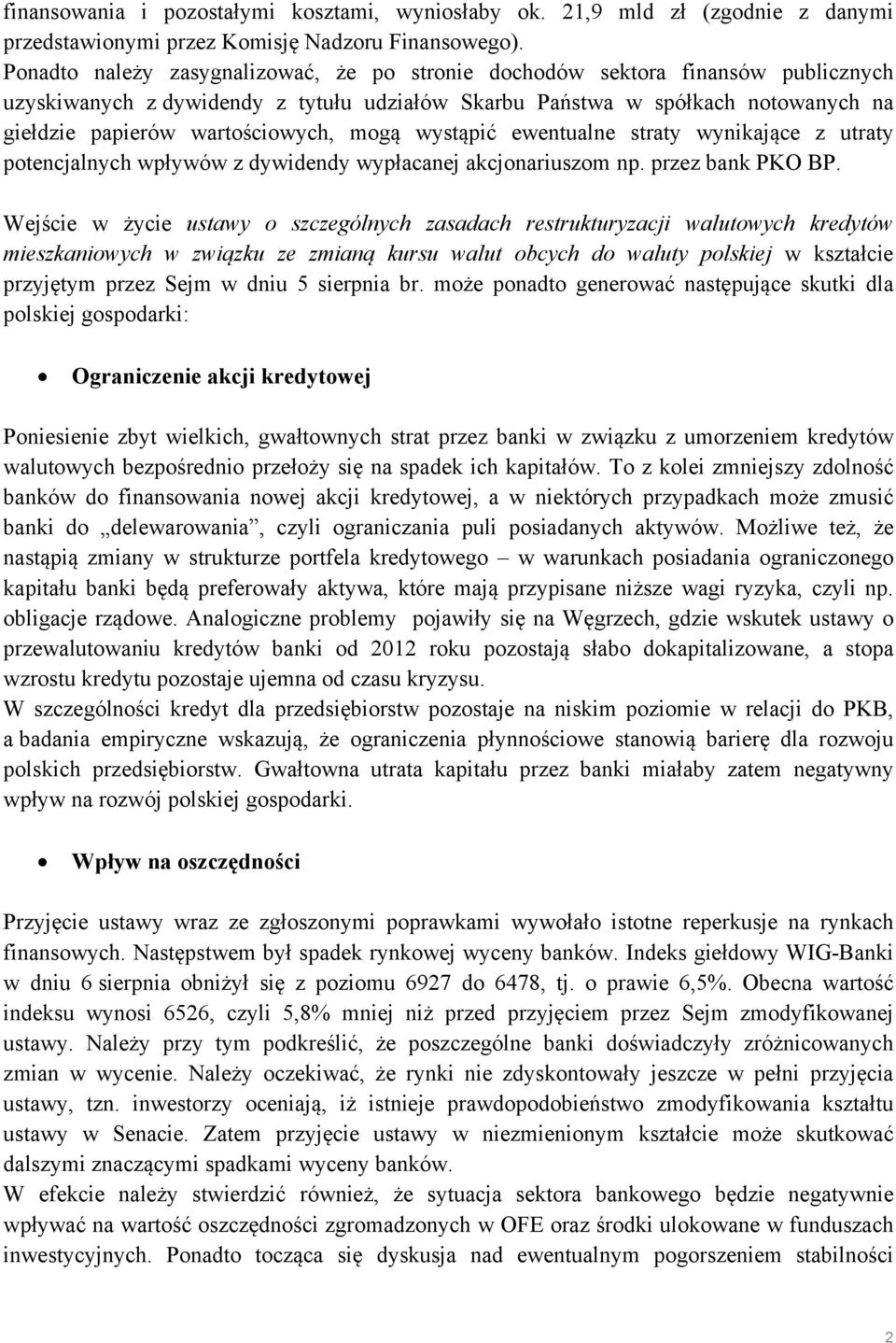 mogą wystąpić ewentualne straty wynikające z utraty potencjalnych wpływów z dywidendy wypłacanej akcjonariuszom np. przez bank PKO BP.