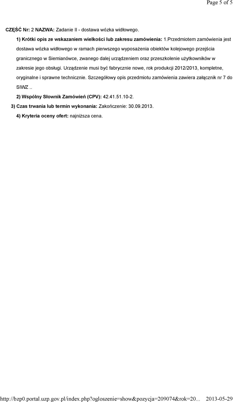 przeszkolenie uŝytkowników w zakresie jego obsługi. Urządzenie musi być fabrycznie nowe, rok produkcji 2012/2013, kompletne, oryginalne i sprawne technicznie.