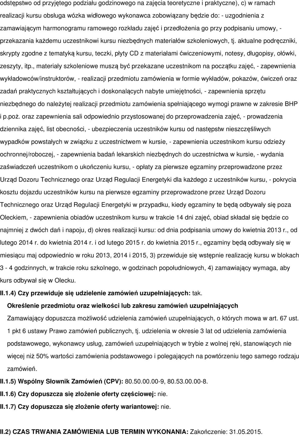 aktualne podręczniki, skrypty zgodne z tematyką kursu, teczki, płyty CD z materiałami ćwiczeniowymi, notesy, długopisy, ołówki, zeszyty, itp.