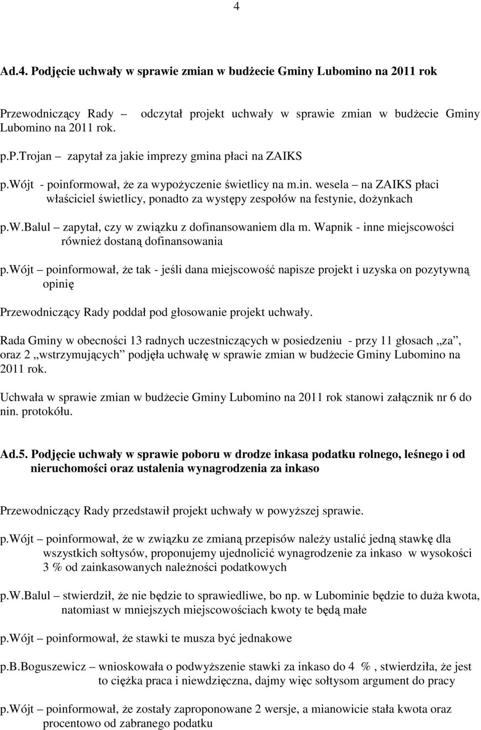 Wapnik - inne miejscowości równieŝ dostaną dofinansowania p.