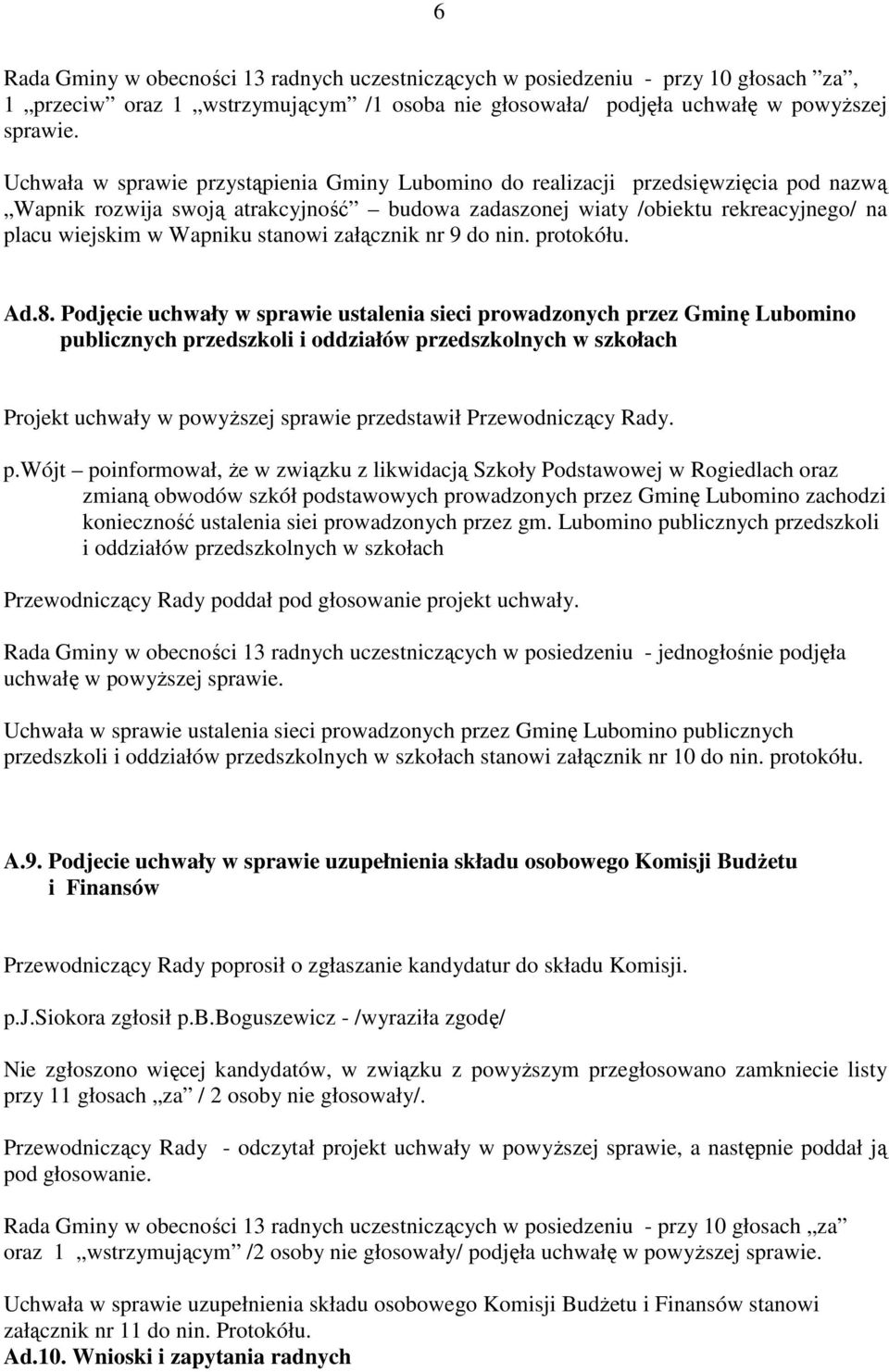 stanowi załącznik nr 9 do nin. protokółu. Ad.8.