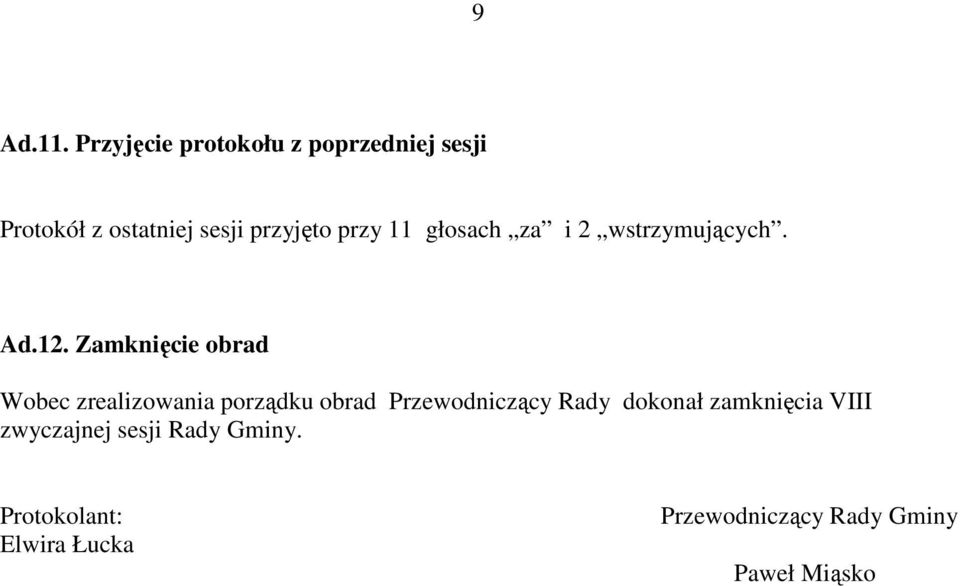 przy 11 głosach za i 2 wstrzymujących. Ad.12.