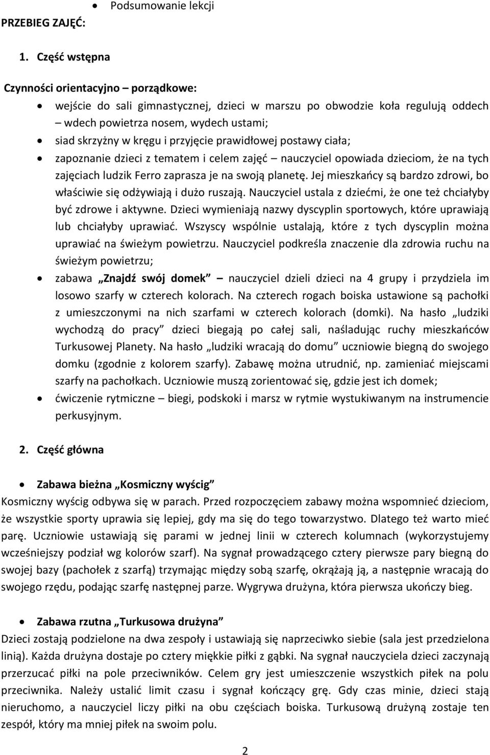 przyjęcie prawidłowej postawy ciała; zapoznanie dzieci z tematem i celem zajęd nauczyciel opowiada dzieciom, że na tych zajęciach ludzik Ferro zaprasza je na swoją planetę.