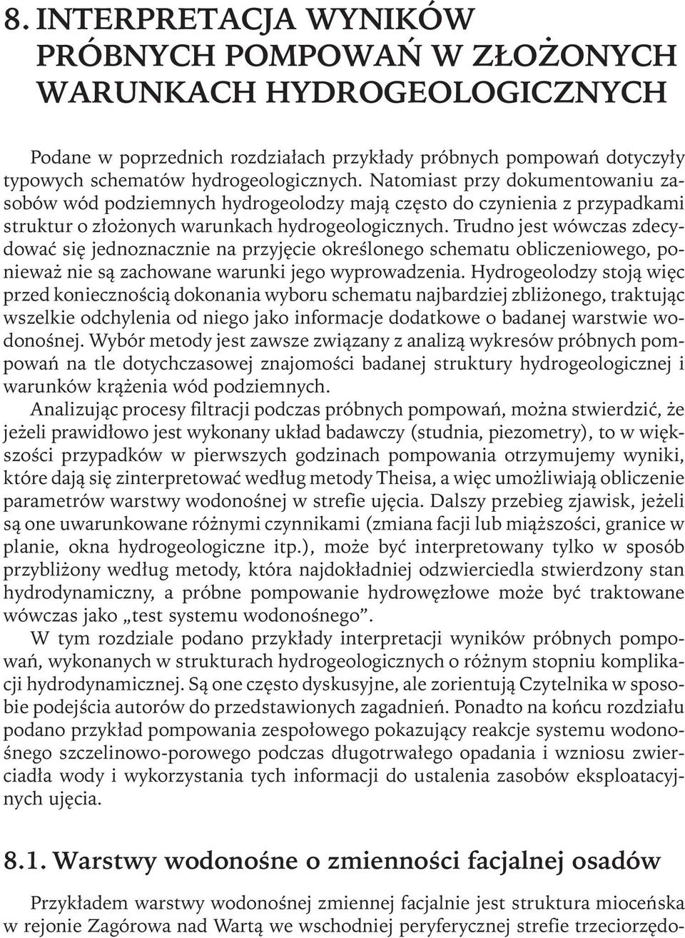 Trudno jest wówczas zdecydować się jednoznacznie na przyjęcie określonego schematu obliczeniowego, ponieważ nie są zachowane warunki jego wyprowadzenia.