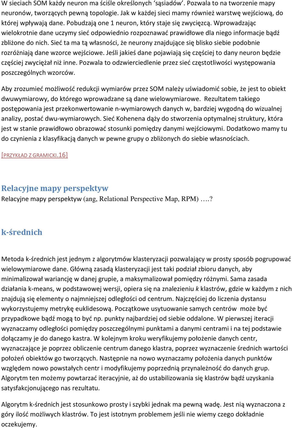 Wprowadzając wielokrotnie dane uczymy sieć odpowiednio rozpoznawać prawidłowe dla niego informacje bądź zbliżone do nich.