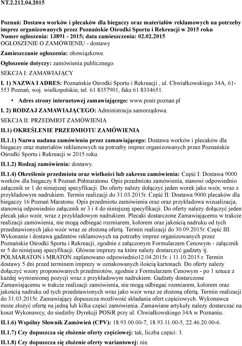 data zamieszczenia: 02.02.2015 OGŁOSZENIE O ZAMÓWIENIU - dostawy Zamieszczanie ogłoszenia: obowiązkowe. Ogłoszenie dotyczy: zamówienia publicznego. SEKCJA I: ZAMAWIAJĄCY I.