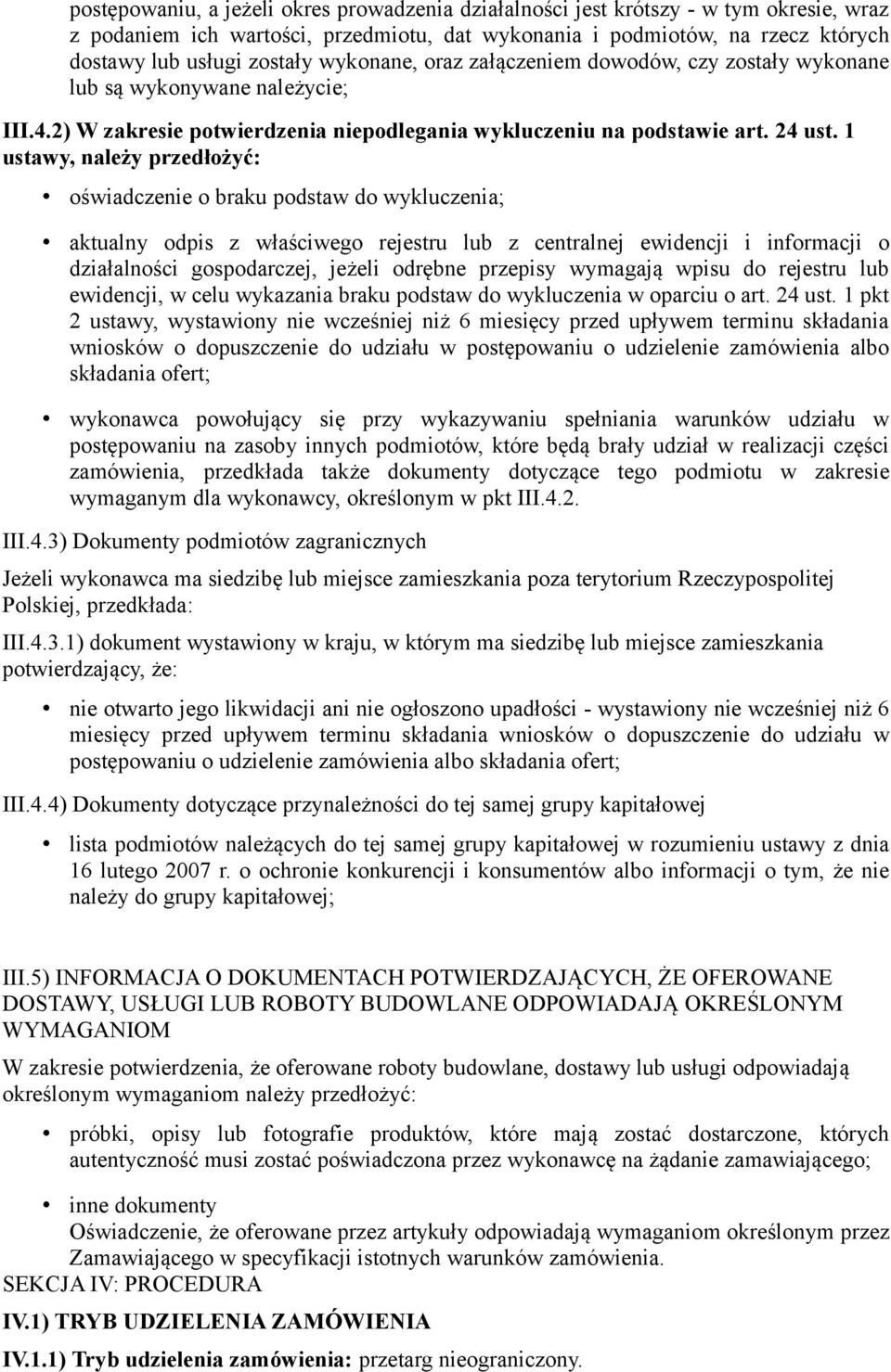 1 ustawy, należy przedłożyć: oświadczenie o braku podstaw do wykluczenia; aktualny odpis z właściwego rejestru lub z centralnej ewidencji i informacji o działalności gospodarczej, jeżeli odrębne