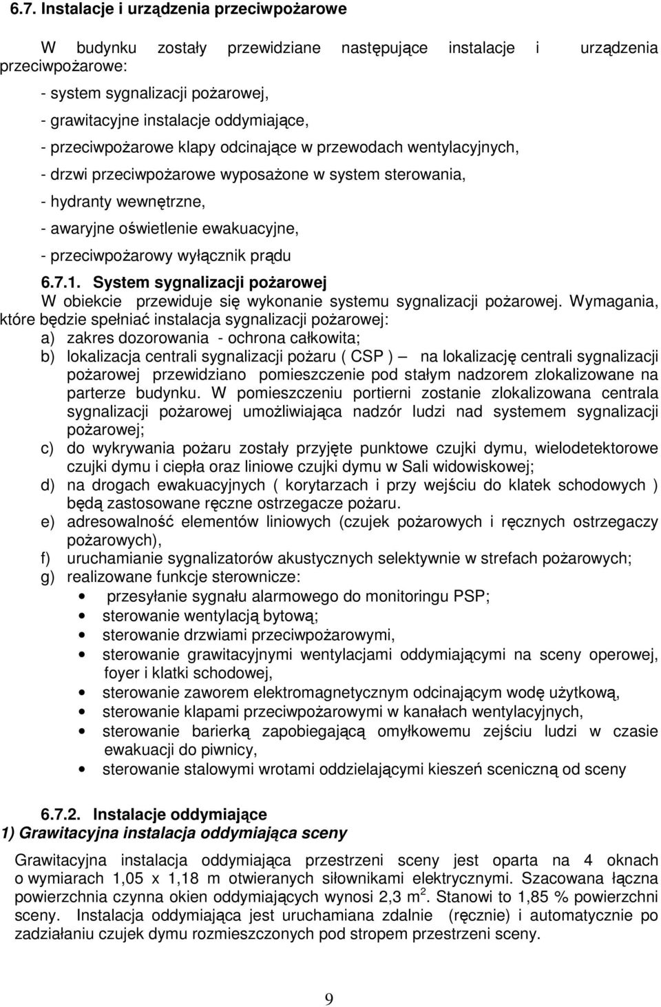 przeciwpoŝarowy wyłącznik prądu 6.7.1. System sygnalizacji poŝarowej W obiekcie przewiduje się wykonanie systemu sygnalizacji poŝarowej.