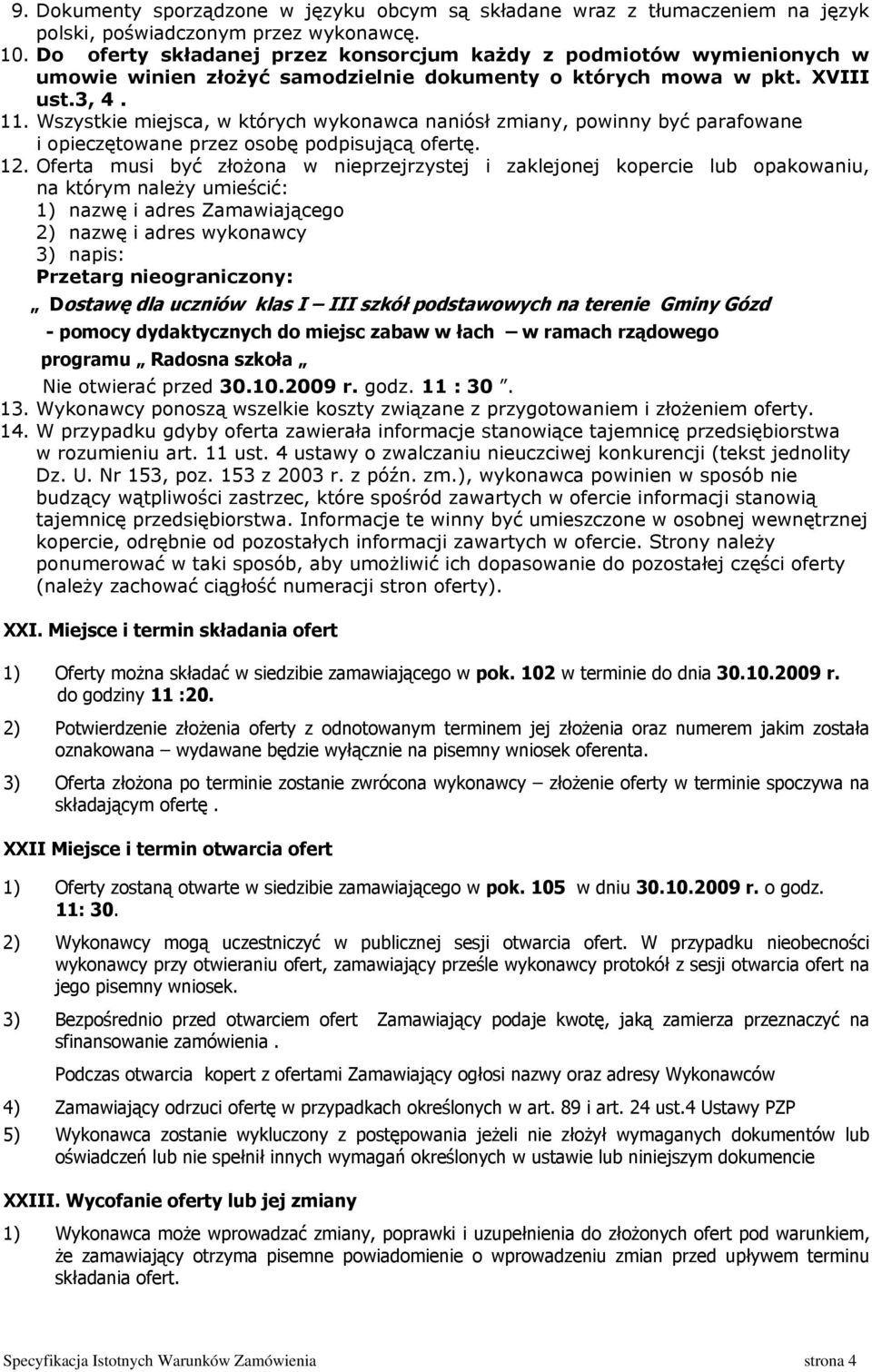 Wszystkie miejsca, w których wykonawca naniósł zmiany, powinny być parafowane i opieczętowane przez osobę podpisującą ofertę. 12.