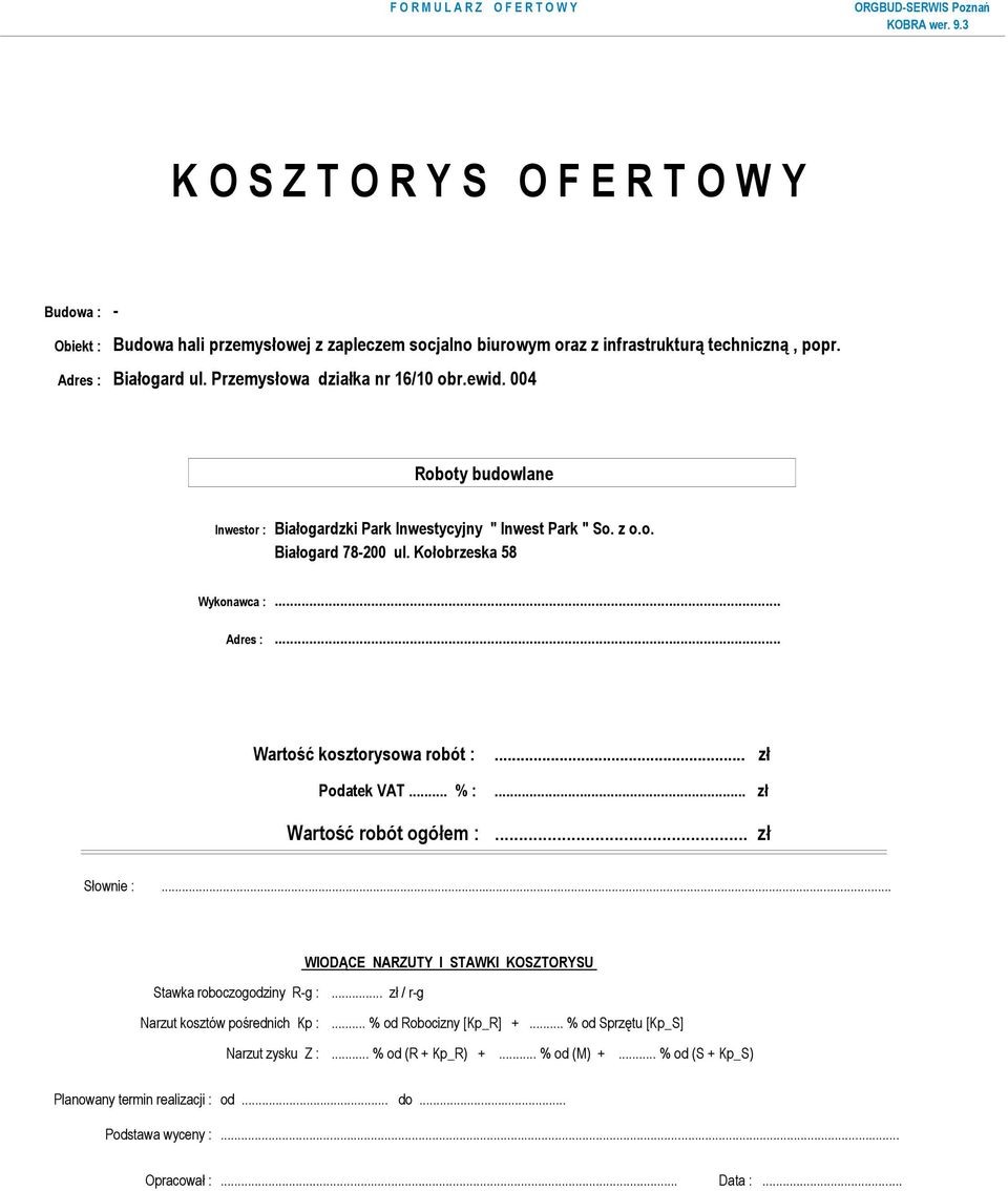 .. Wartość kosztorysowa robót : Podatek VAT... % :... zł... zł Wartość robót ogółem :... zł Słownie :... WIODĄCE NARZUTY I STAWKI KOSZTORYSU Stawka roboczogodziny R-g :.