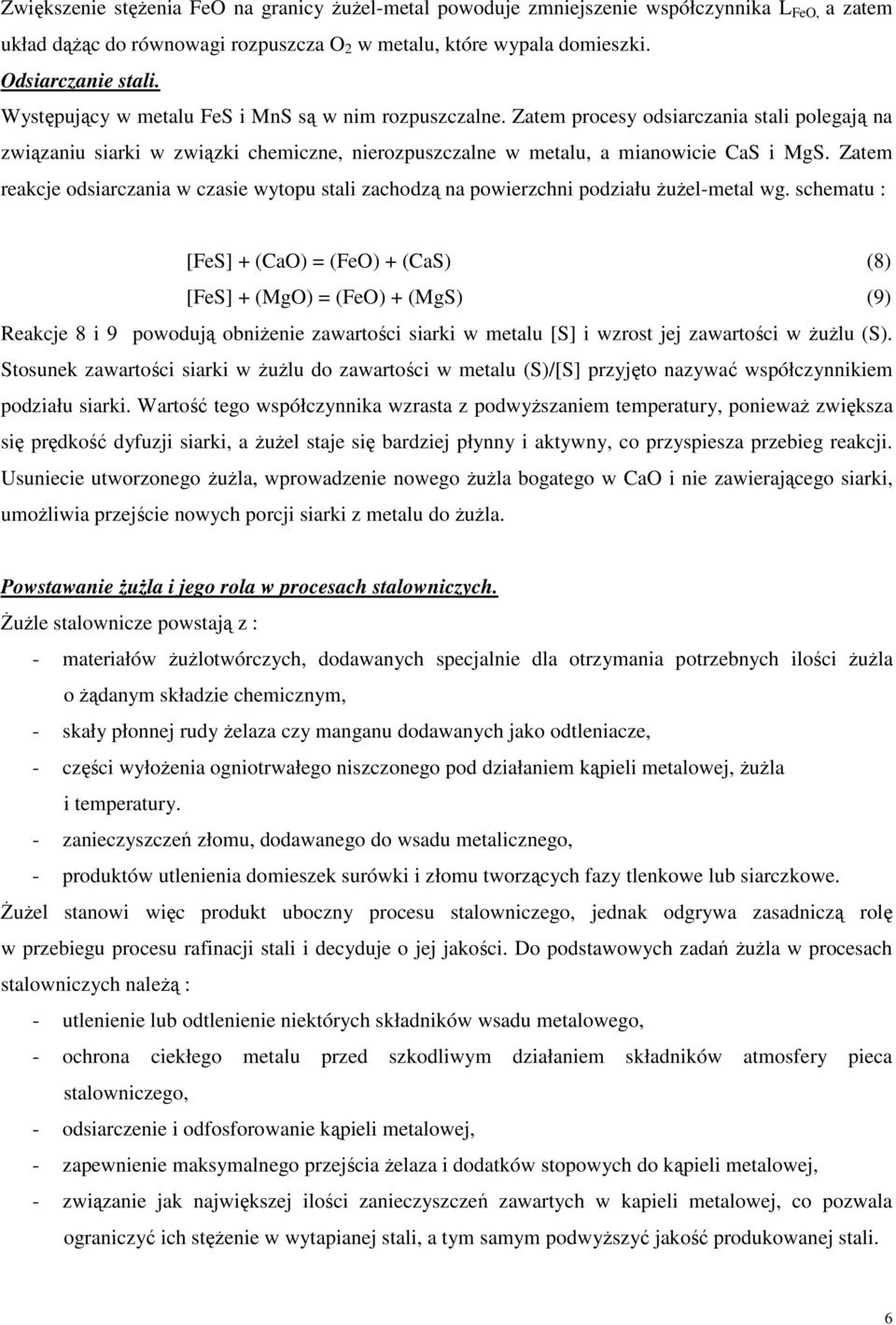 Zatem reakcje odsiarczania w czasie wytopu stali zachodzą na powierzchni podziału ŜuŜel-metal wg.