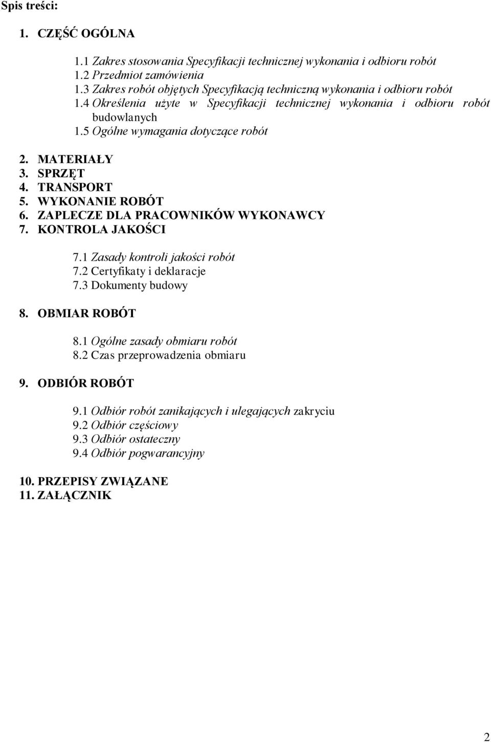 5 Ogólne wymagania dotyczące robót 2. MATERIAŁY 3. SPRZĘT 4. TRANSPORT 5. WYKONANIE ROBÓT 6. ZAPLECZE DLA PRACOWNIKÓW WYKONAWCY 7. KONTROLA JAKOŚCI 7.1 Zasady kontroli jakości robót 7.