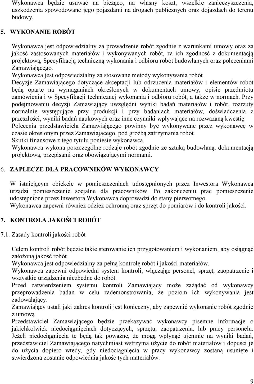 Specyfikacją techniczną wykonania i odbioru robót budowlanych oraz poleceniami Zamawiającego. Wykonawca jest odpowiedzialny za stosowane metody wykonywania robót.