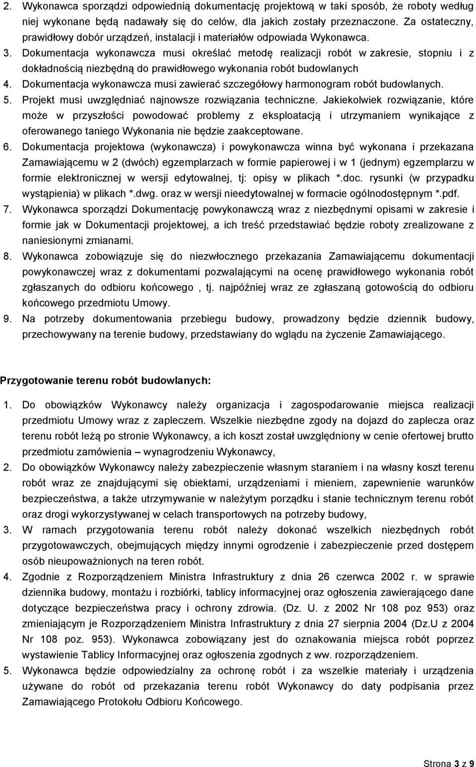 Dokumentacja wykonawcza musi określać metodę realizacji robót w zakresie, stopniu i z dokładnością niezbędną do prawidłowego wykonania robót budowlanych 4.